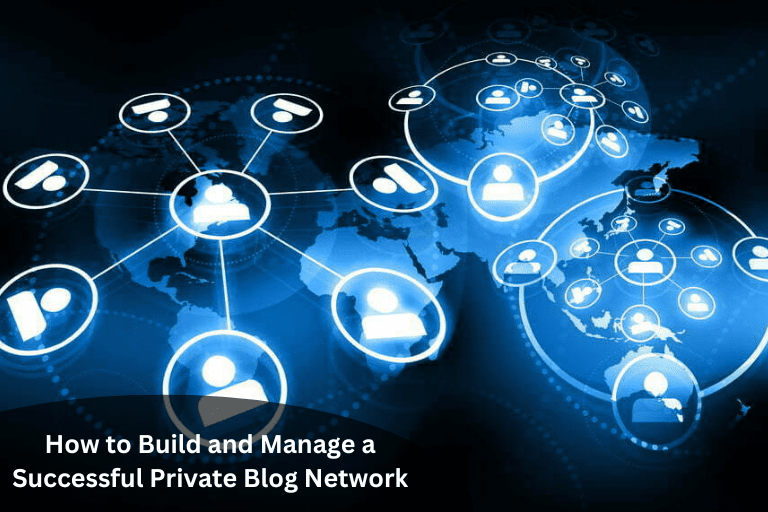 How to Build and Manage a Successful Private Blog Network