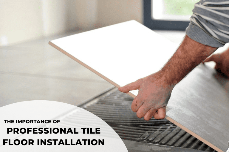 The Importance of Professional Tile Floor Installation