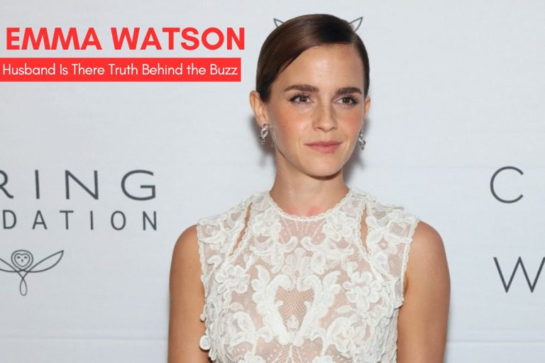 Emma Watson Husband Is There Truth Behind the Buzz?