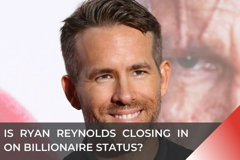 Is Ryan Reynolds Closing in on Billionaire Status?
