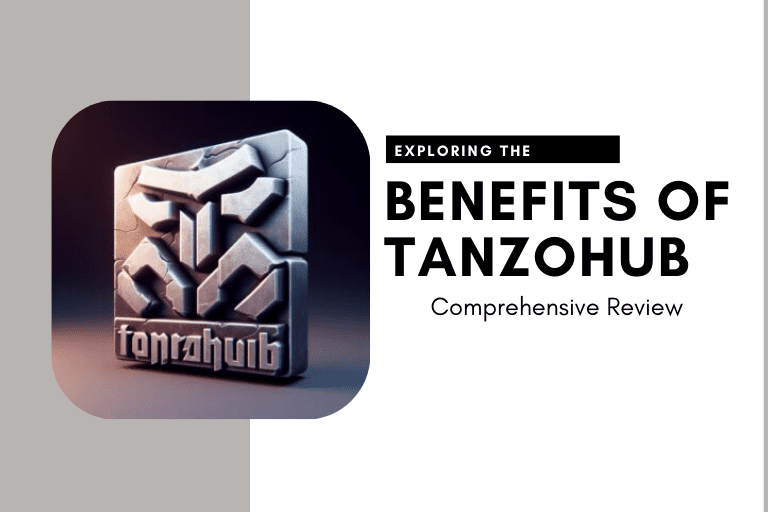 Exploring the Benefits of Tanzohub: A Comprehensive Review